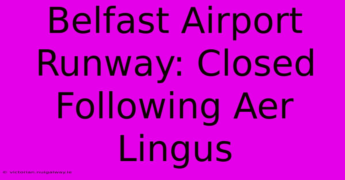 Belfast Airport Runway: Closed Following Aer Lingus