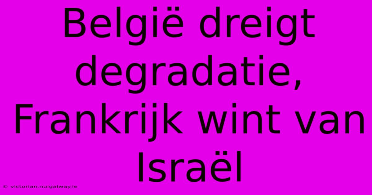 België Dreigt Degradatie, Frankrijk Wint Van Israël