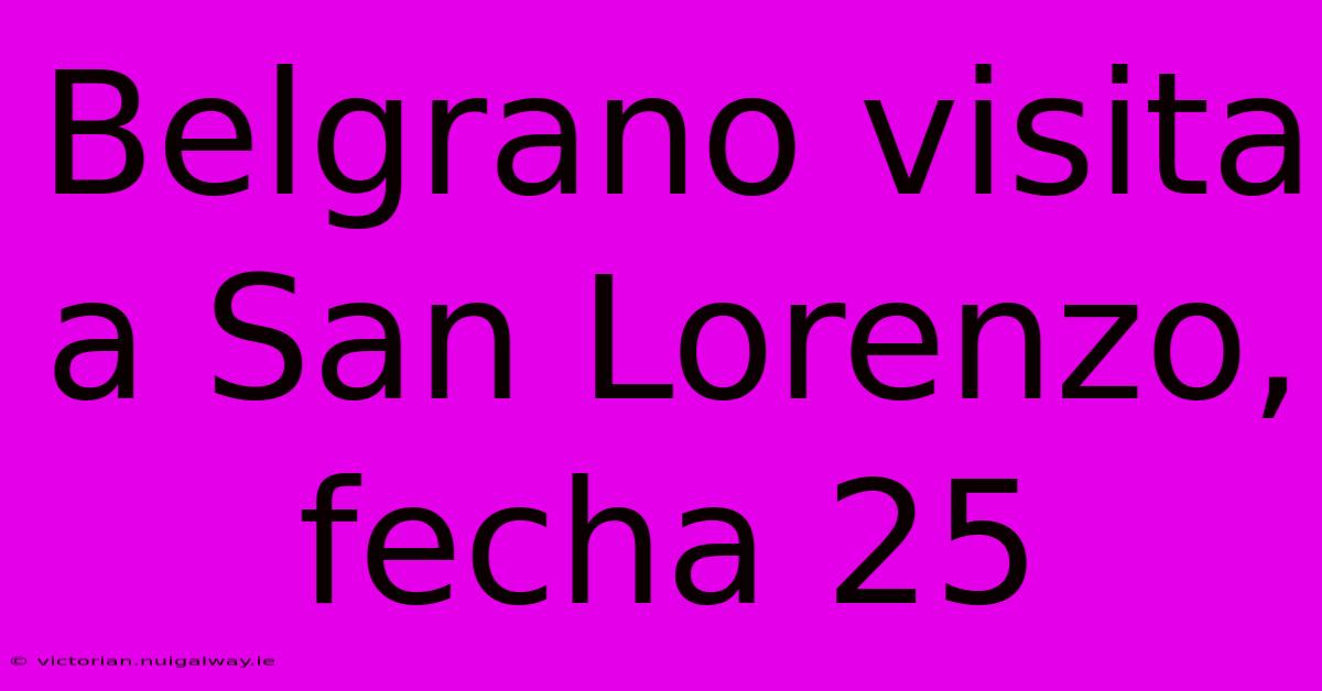 Belgrano Visita A San Lorenzo, Fecha 25