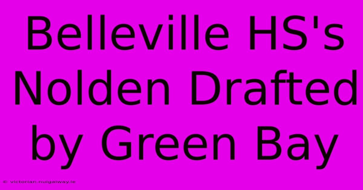 Belleville HS's Nolden Drafted By Green Bay 