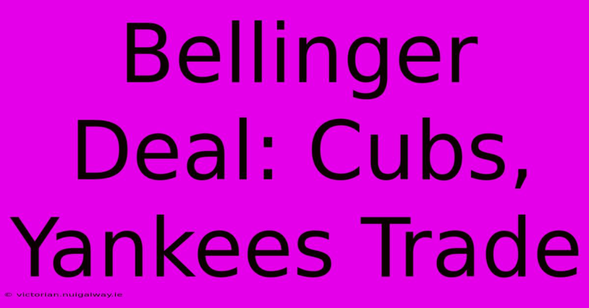 Bellinger Deal: Cubs, Yankees Trade