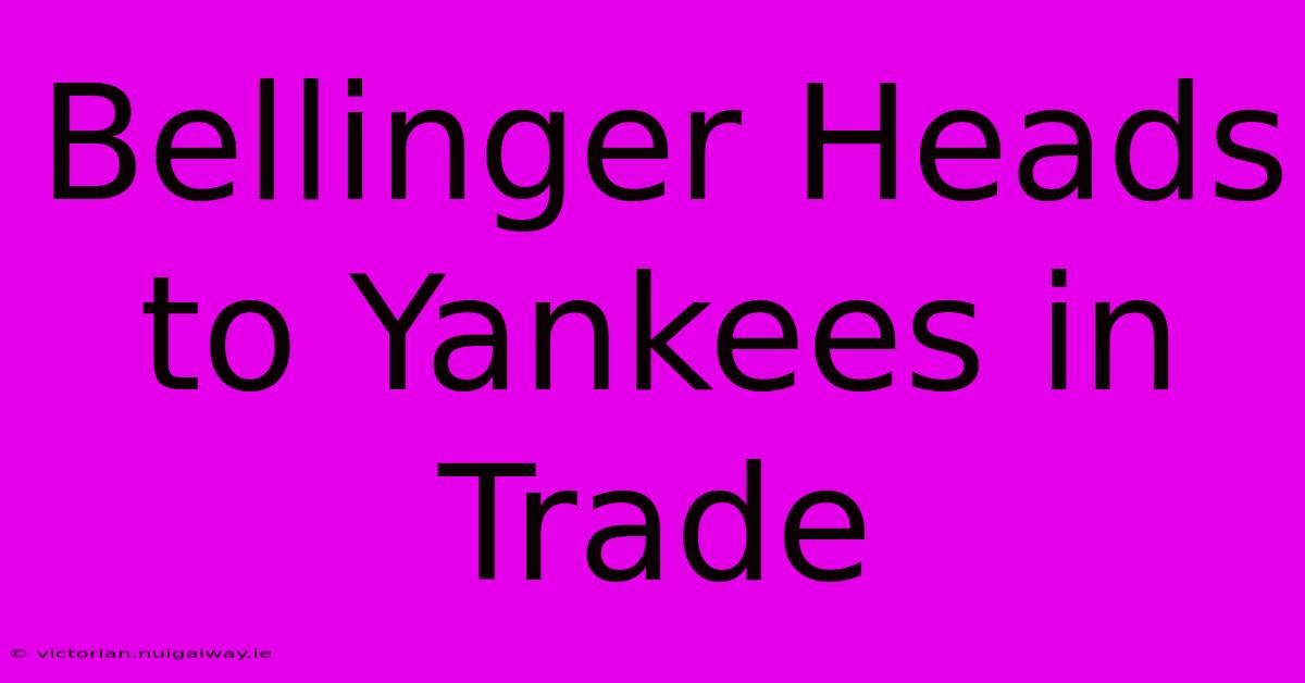 Bellinger Heads To Yankees In Trade