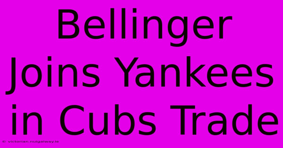 Bellinger Joins Yankees In Cubs Trade