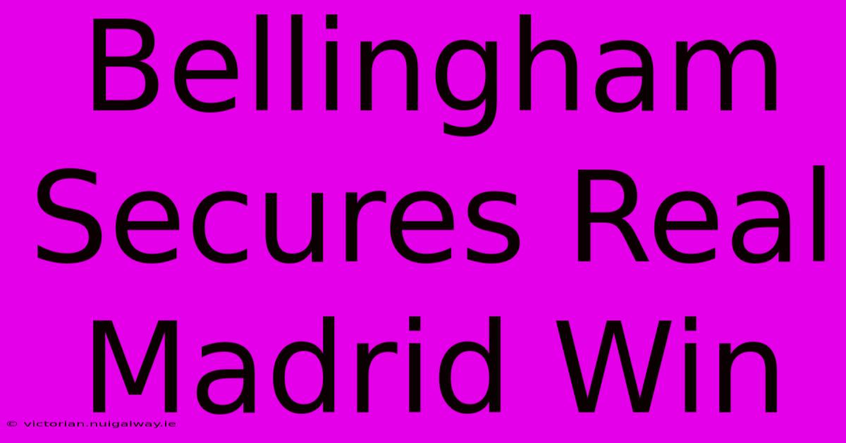 Bellingham Secures Real Madrid Win