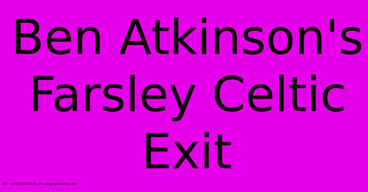 Ben Atkinson's Farsley Celtic Exit