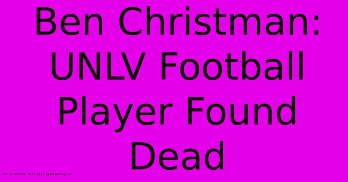 Ben Christman: UNLV Football Player Found Dead