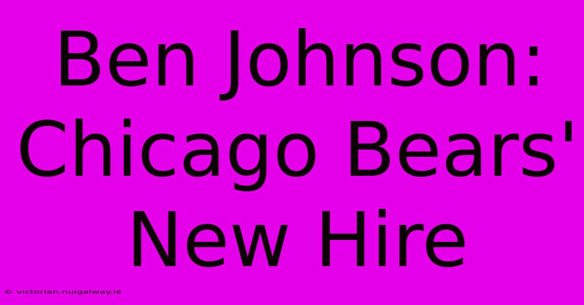 Ben Johnson: Chicago Bears' New Hire