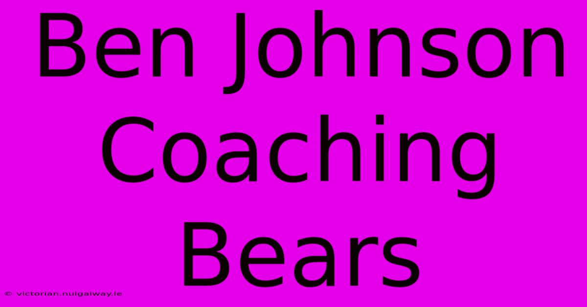 Ben Johnson Coaching Bears