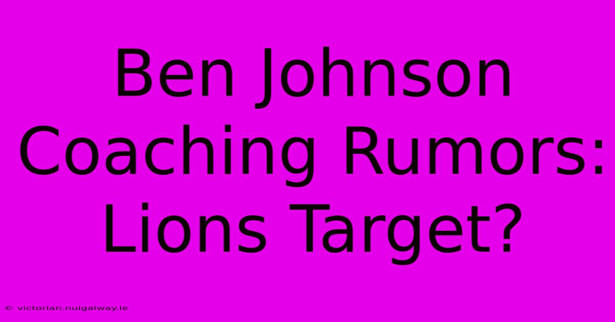 Ben Johnson Coaching Rumors: Lions Target?