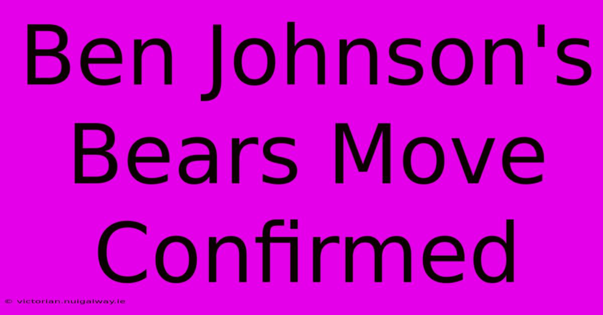 Ben Johnson's Bears Move Confirmed