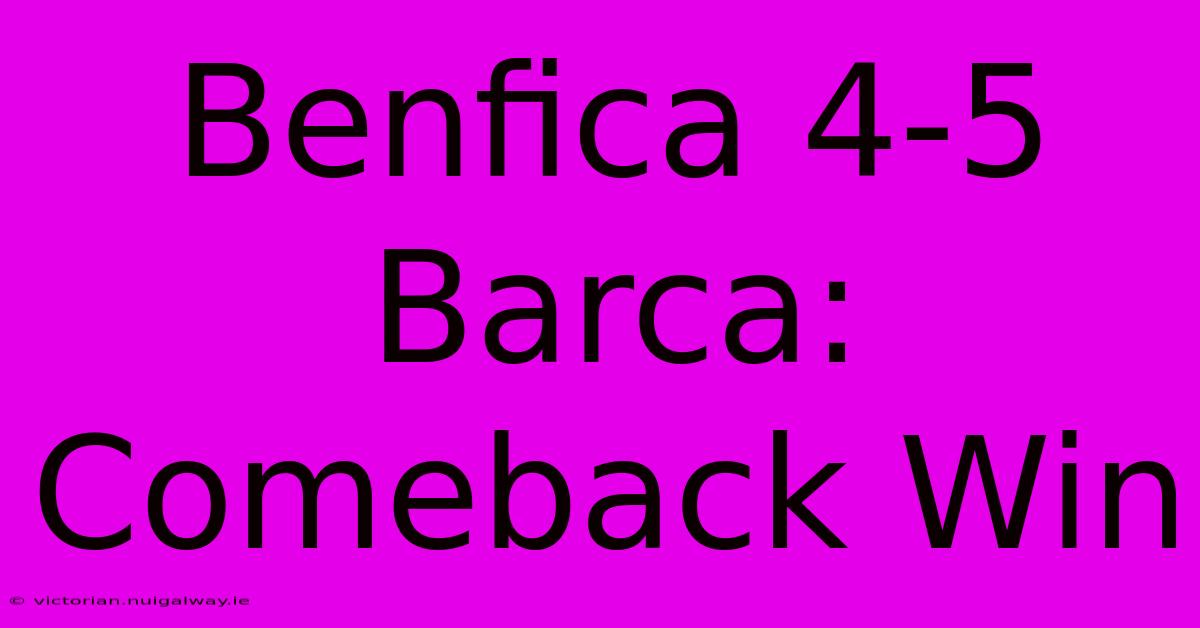 Benfica 4-5 Barca: Comeback Win