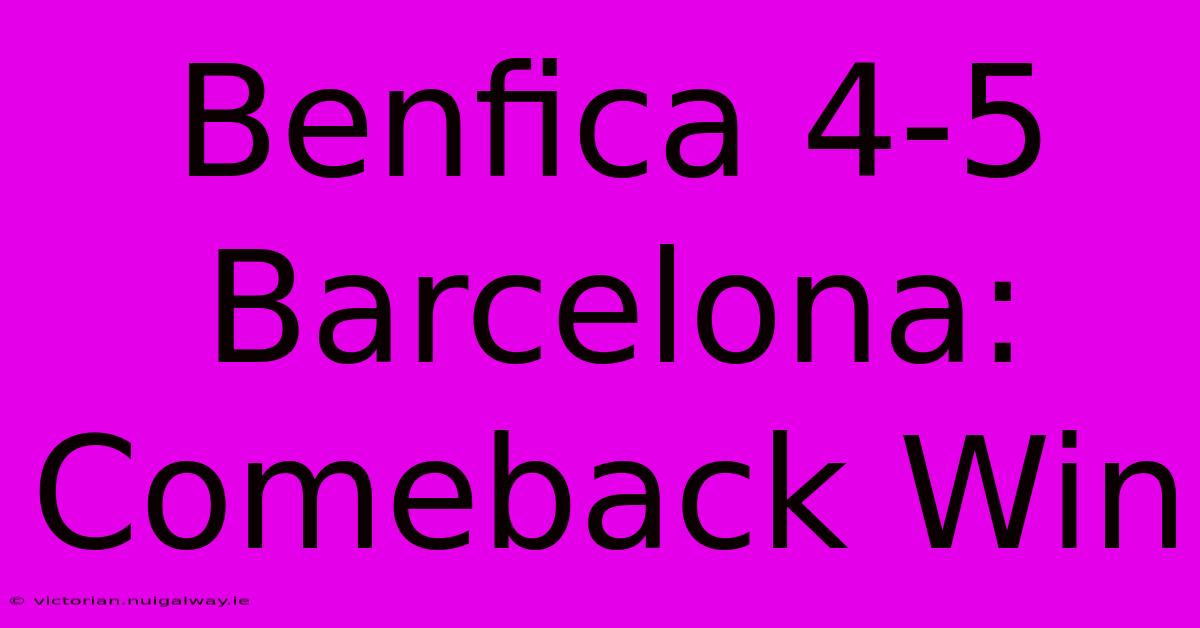 Benfica 4-5 Barcelona: Comeback Win