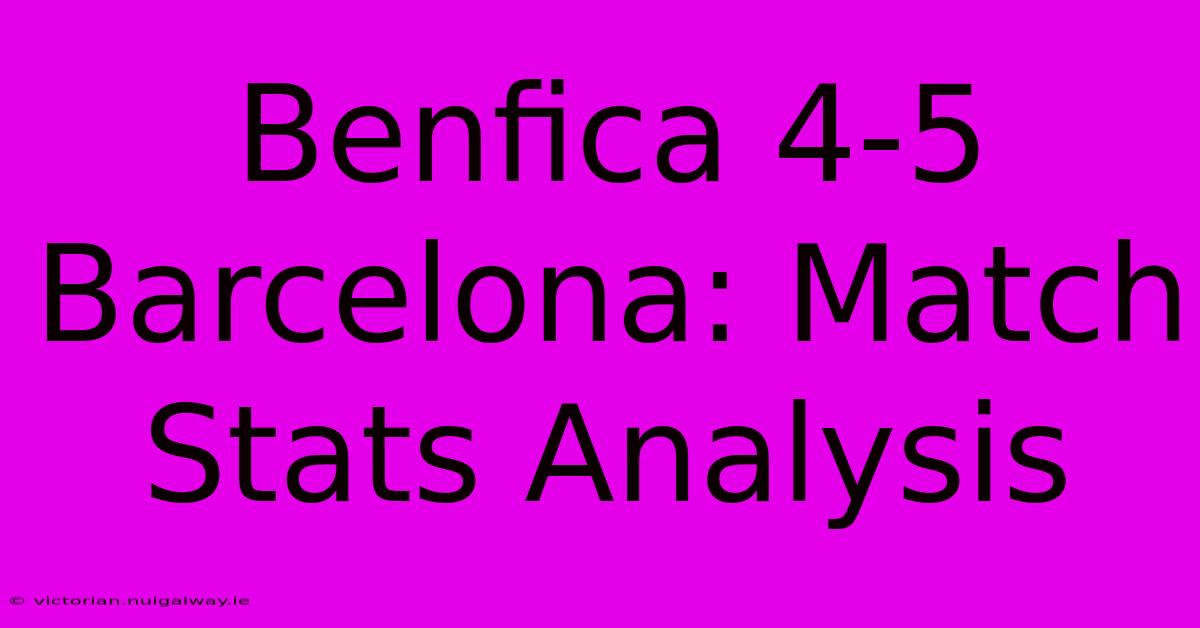 Benfica 4-5 Barcelona: Match Stats Analysis