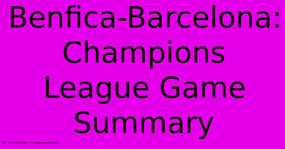 Benfica-Barcelona: Champions League Game Summary