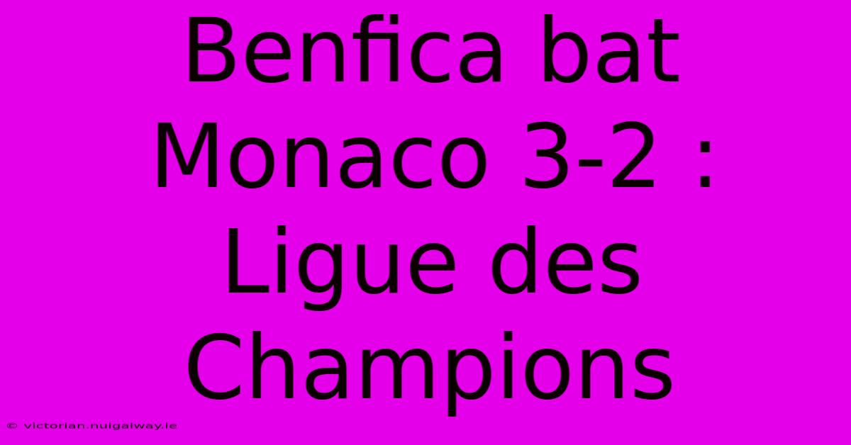 Benfica Bat Monaco 3-2 : Ligue Des Champions