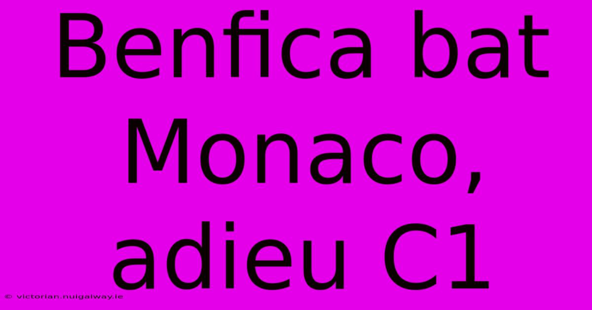 Benfica Bat Monaco, Adieu C1