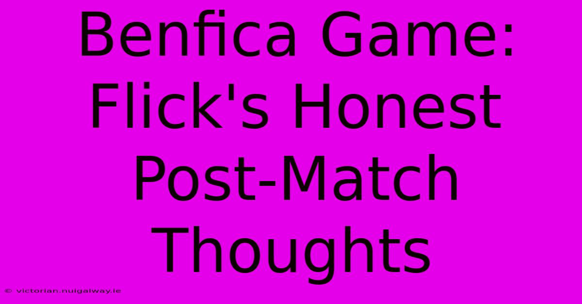 Benfica Game: Flick's Honest Post-Match Thoughts