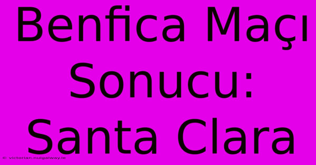 Benfica Maçı Sonucu: Santa Clara 