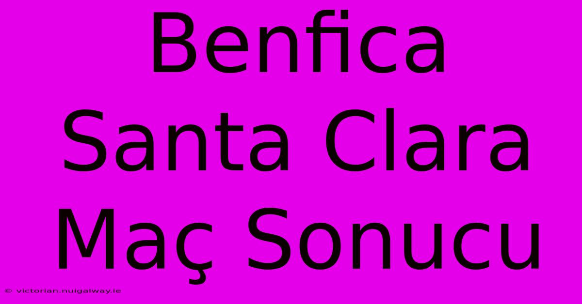 Benfica Santa Clara Maç Sonucu