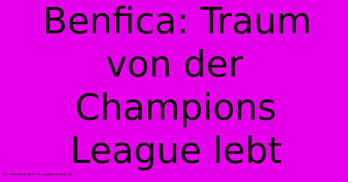 Benfica: Traum Von Der Champions League Lebt