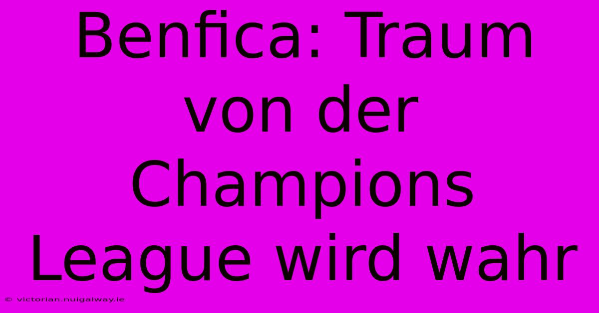 Benfica: Traum Von Der Champions League Wird Wahr 