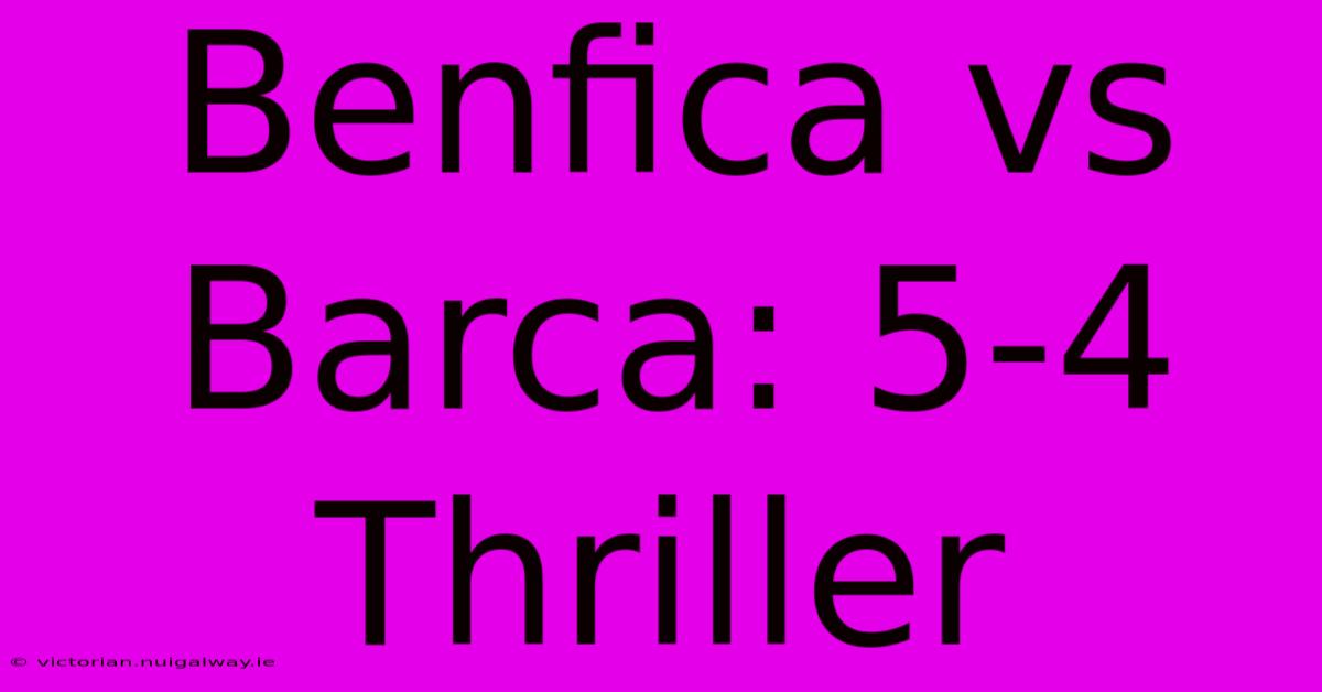 Benfica Vs Barca: 5-4 Thriller