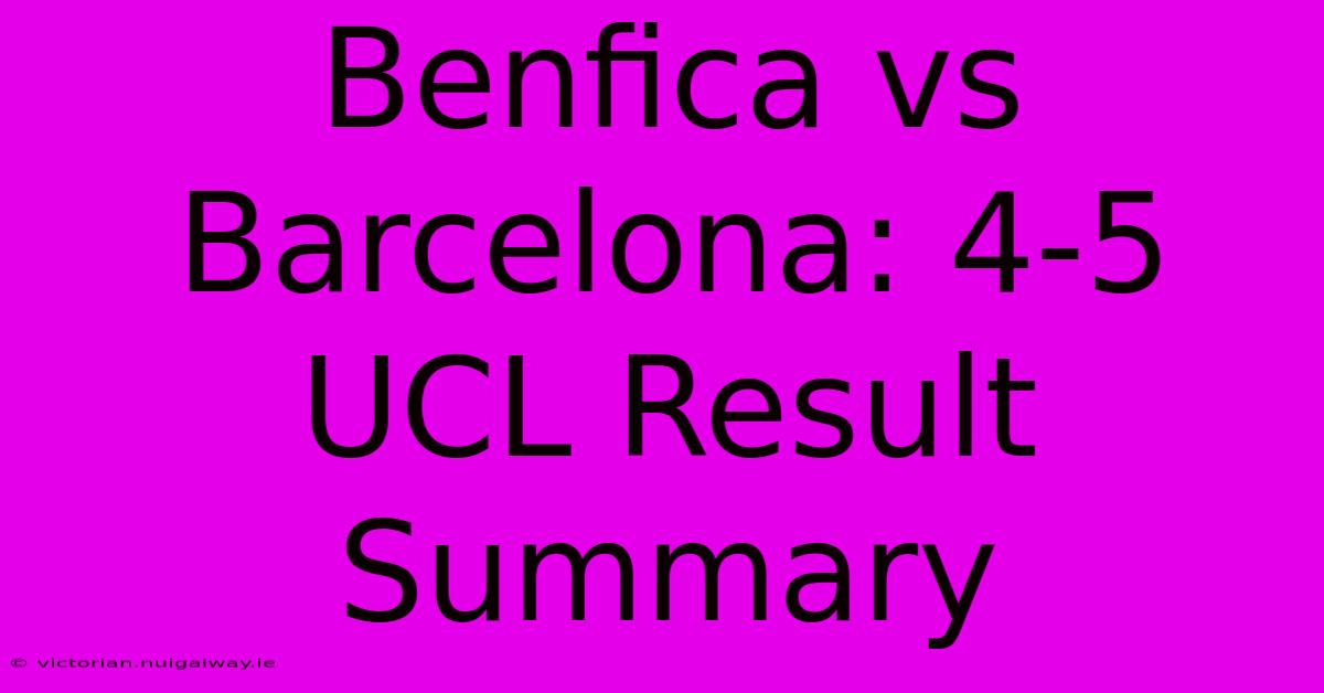 Benfica Vs Barcelona: 4-5 UCL Result Summary