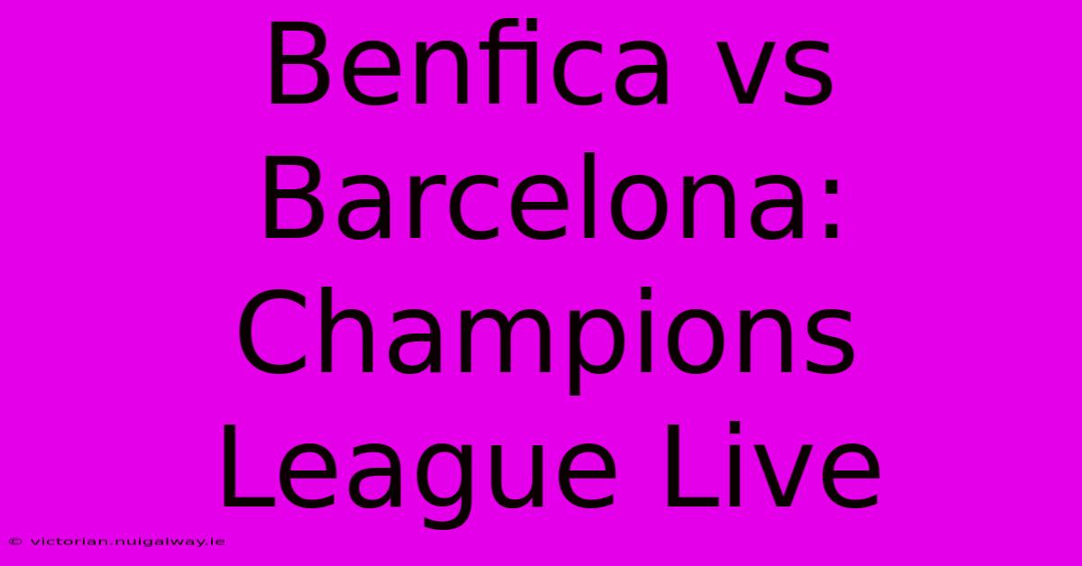 Benfica Vs Barcelona: Champions League Live