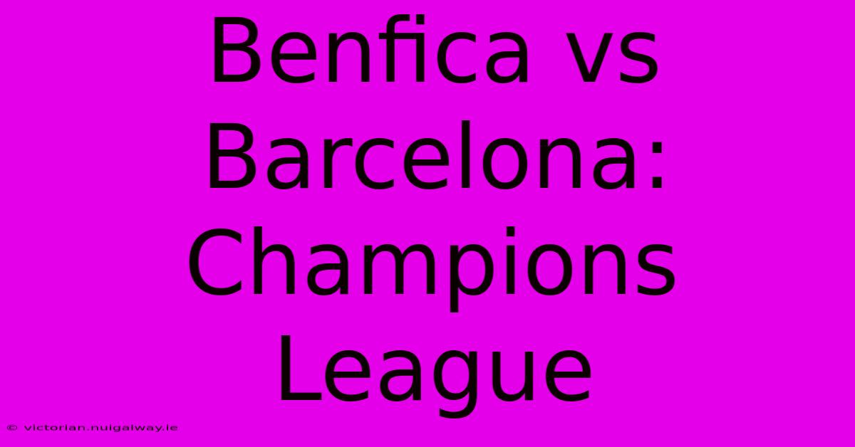 Benfica Vs Barcelona: Champions League