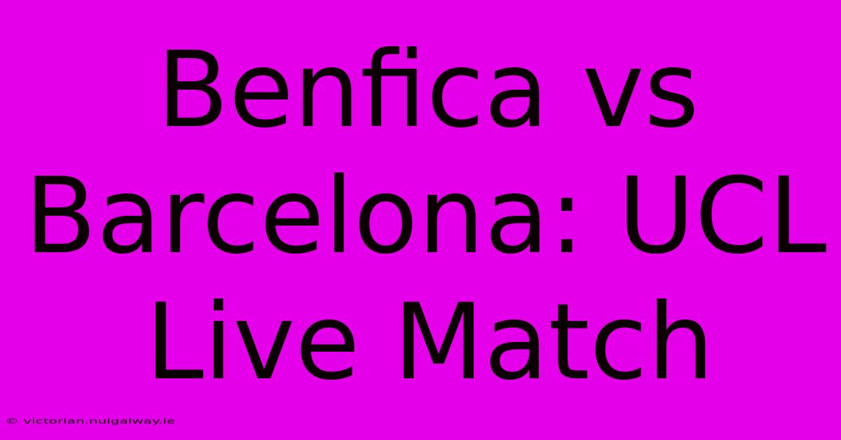 Benfica Vs Barcelona: UCL Live Match