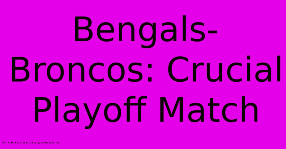 Bengals-Broncos: Crucial Playoff Match