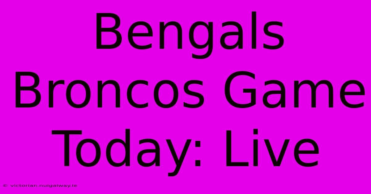 Bengals Broncos Game Today: Live