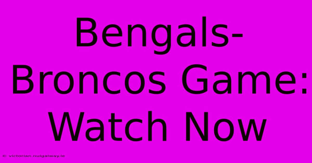 Bengals-Broncos Game: Watch Now