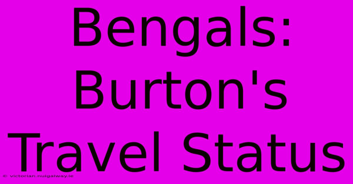 Bengals: Burton's Travel Status