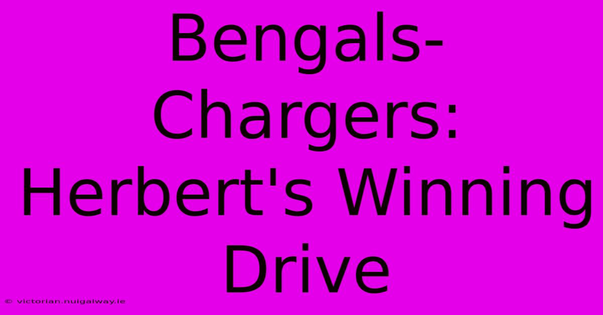 Bengals-Chargers:  Herbert's Winning Drive