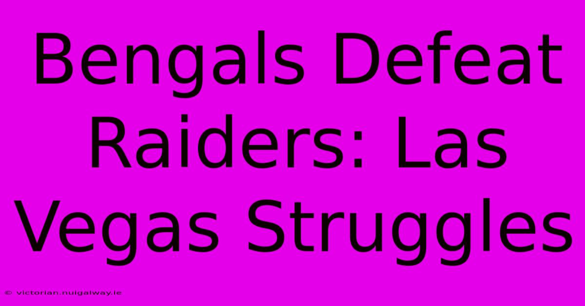 Bengals Defeat Raiders: Las Vegas Struggles