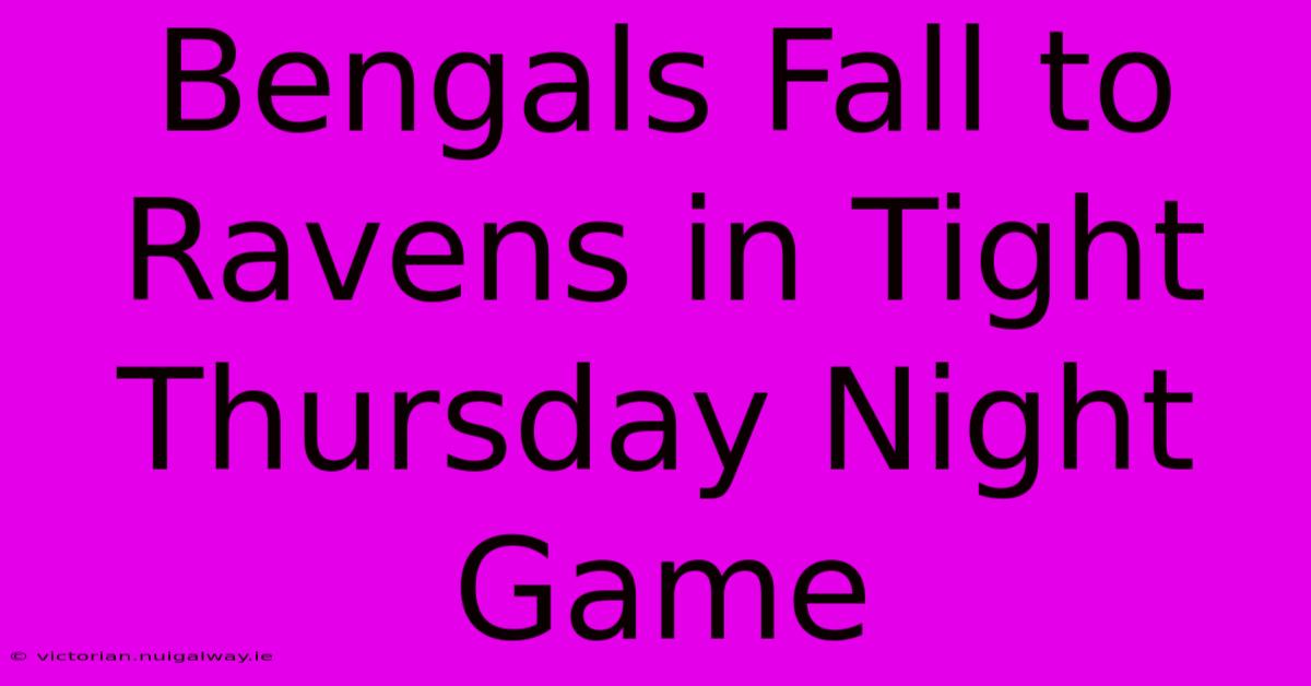 Bengals Fall To Ravens In Tight Thursday Night Game