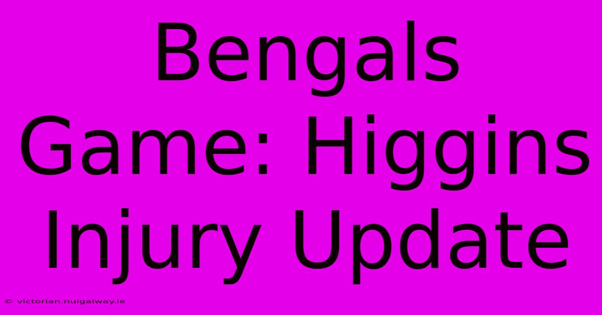 Bengals Game: Higgins Injury Update