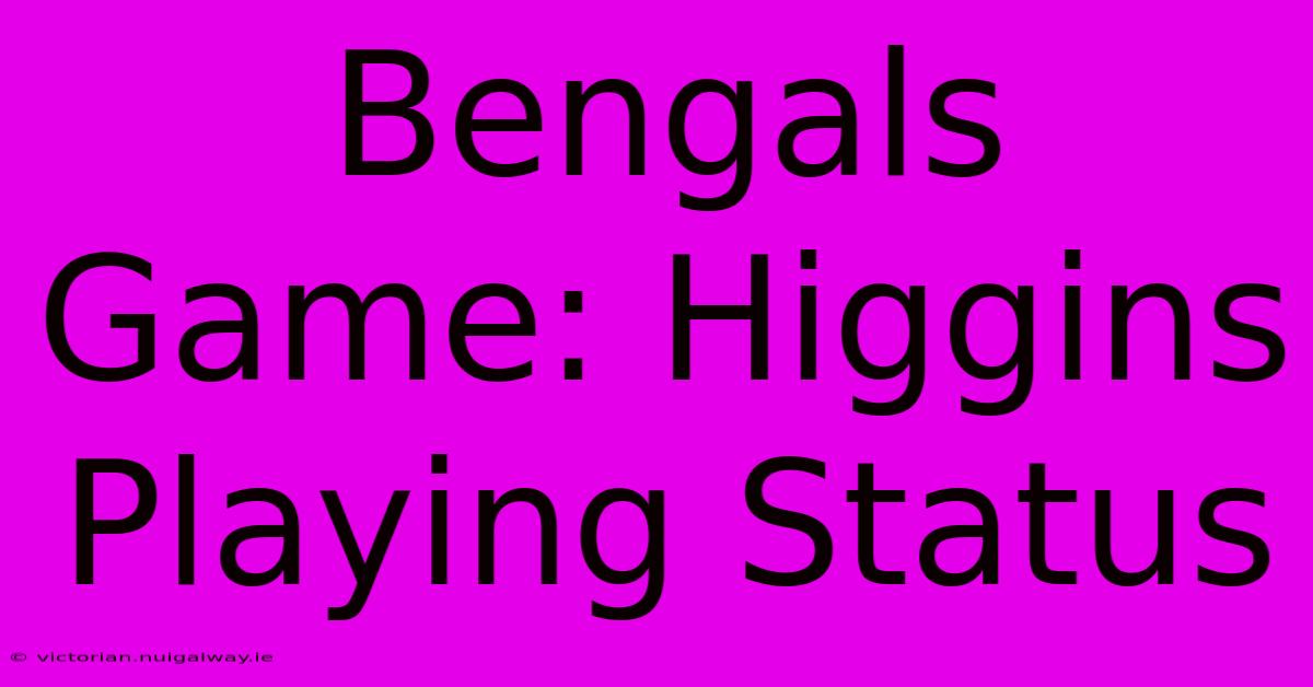 Bengals Game: Higgins Playing Status