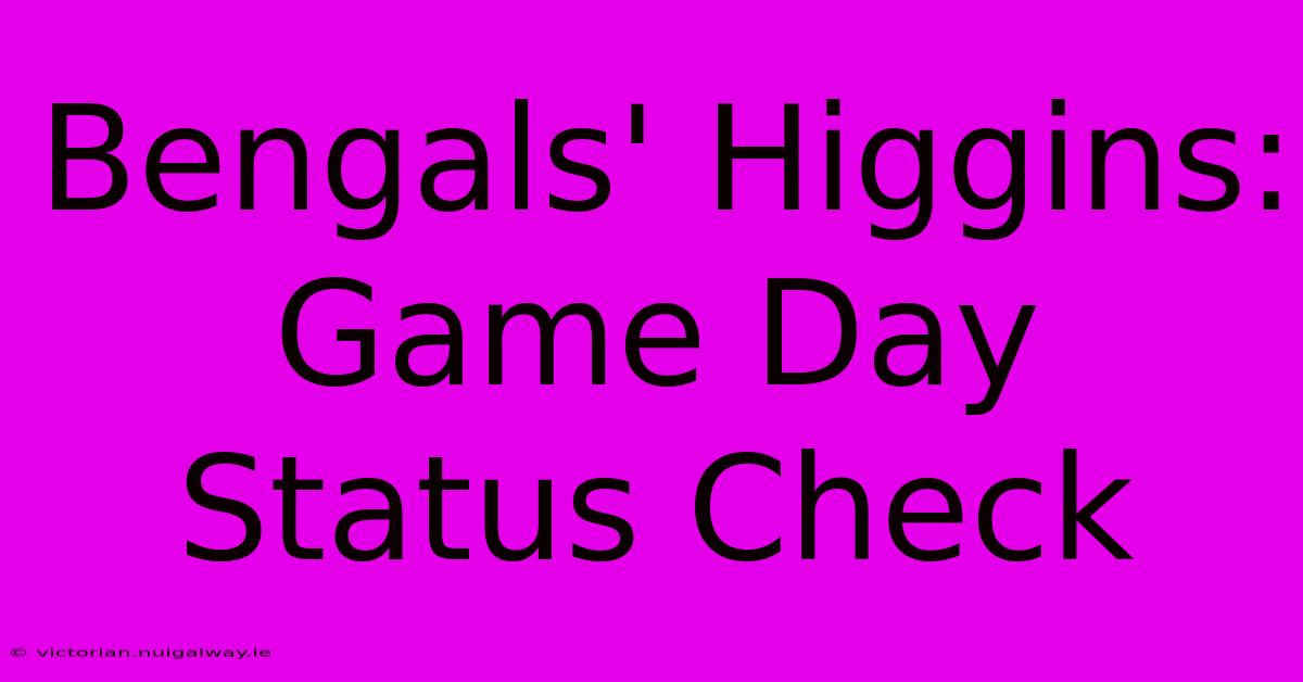 Bengals' Higgins: Game Day Status Check