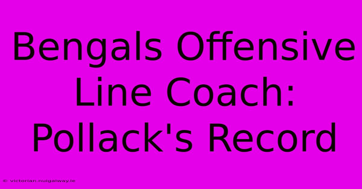 Bengals Offensive Line Coach: Pollack's Record