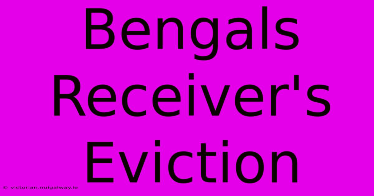 Bengals Receiver's Eviction