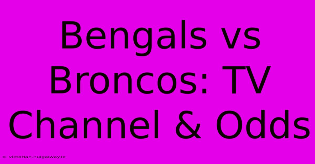 Bengals Vs Broncos: TV Channel & Odds