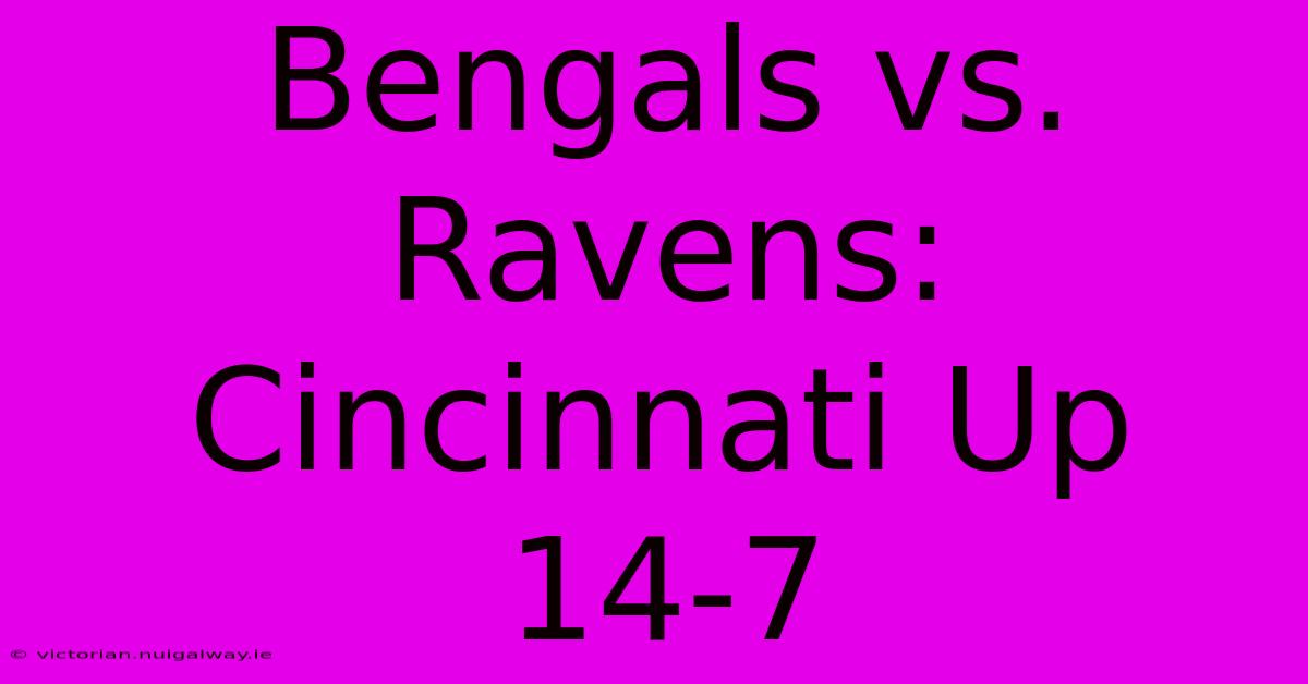 Bengals Vs. Ravens: Cincinnati Up 14-7