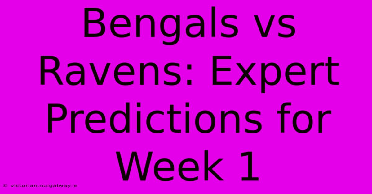 Bengals Vs Ravens: Expert Predictions For Week 1 