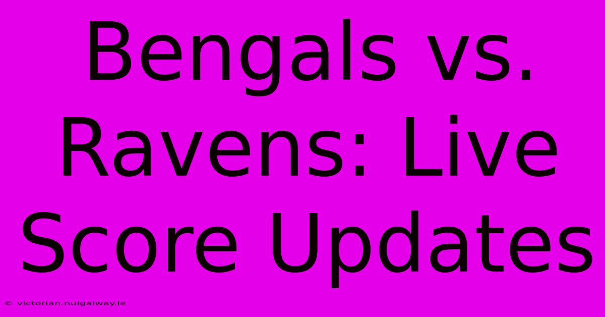 Bengals Vs. Ravens: Live Score Updates