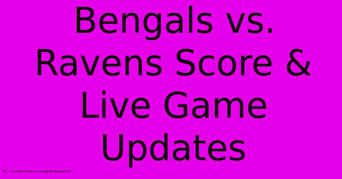 Bengals Vs. Ravens Score & Live Game Updates