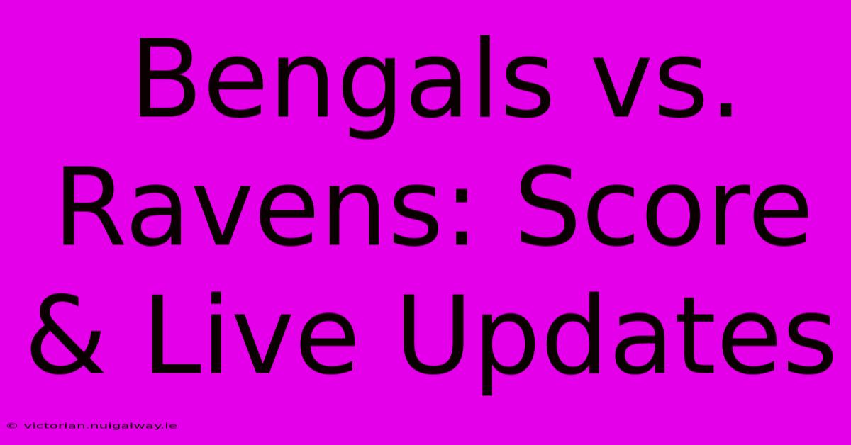 Bengals Vs. Ravens: Score & Live Updates 