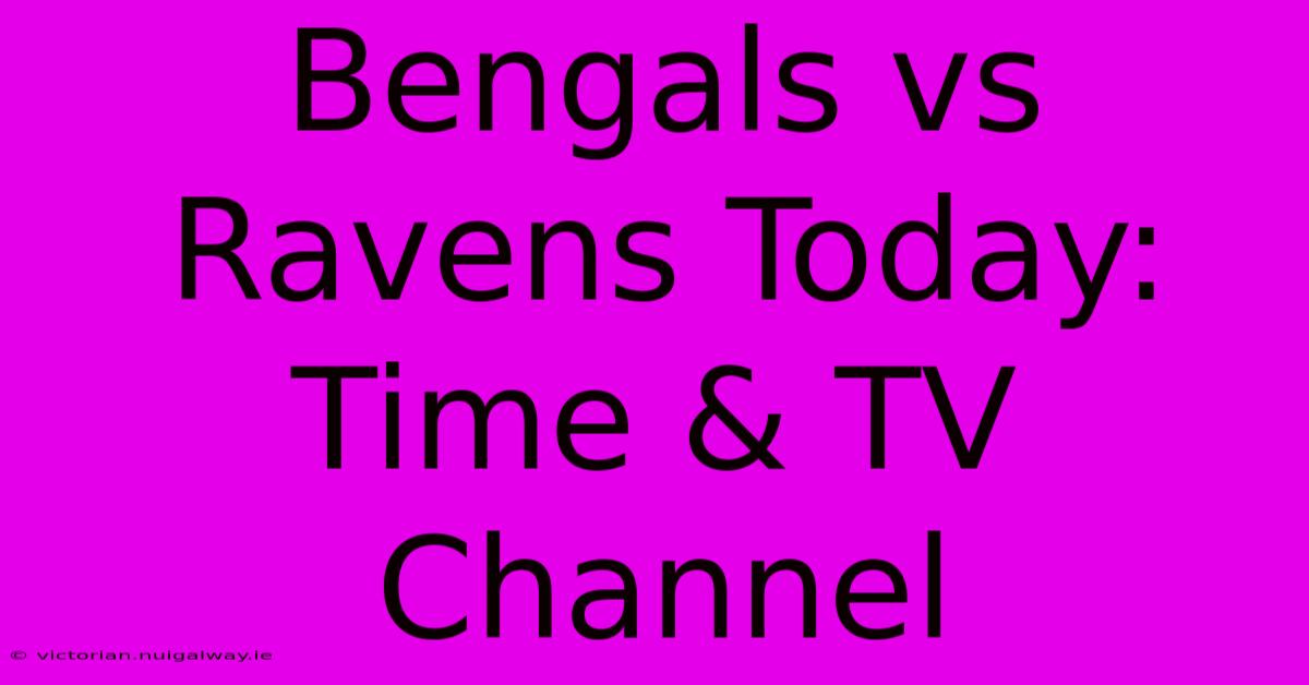 Bengals Vs Ravens Today: Time & TV Channel