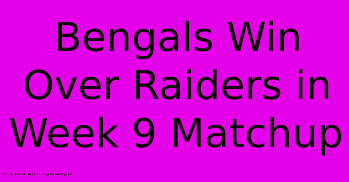 Bengals Win Over Raiders In Week 9 Matchup